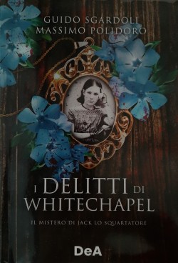 I delitti di Whitechapel_Guido_Sgardoli_Massimo_Polidoro